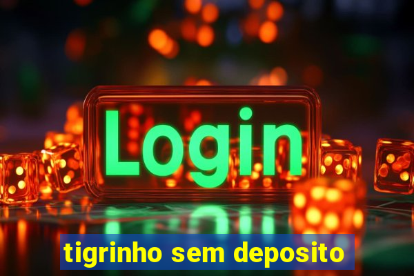 tigrinho sem deposito